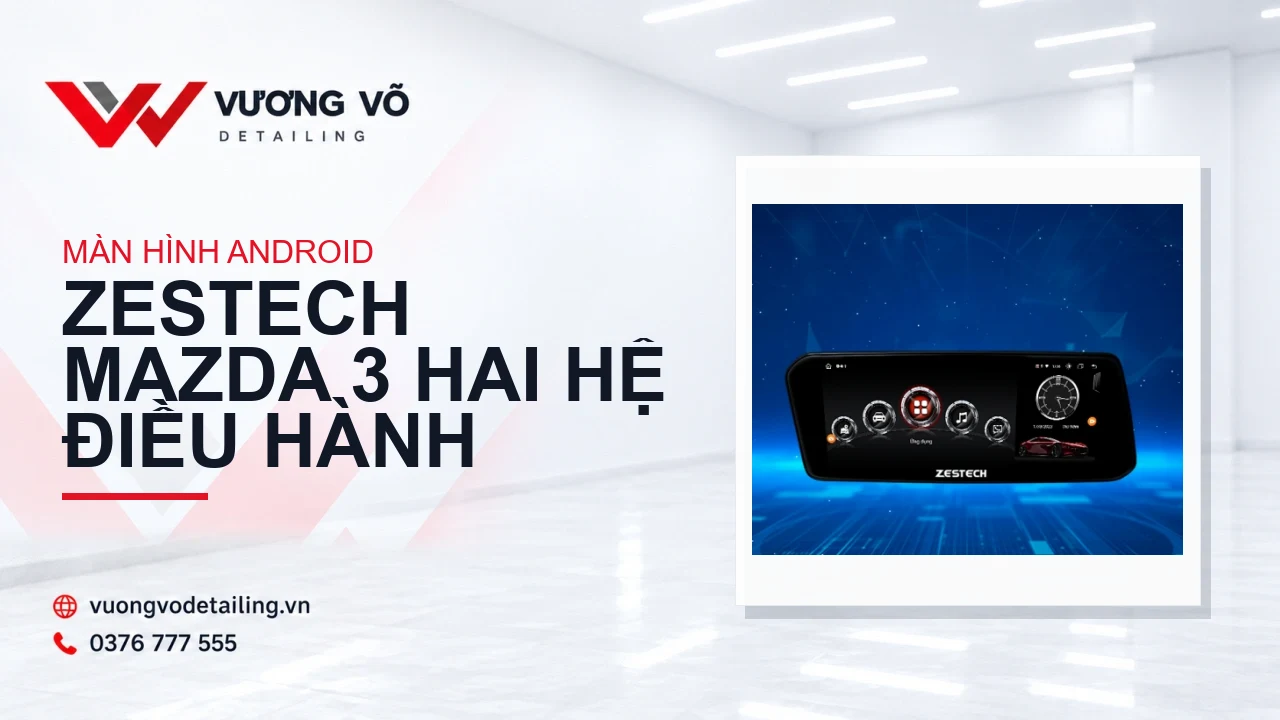 Màn hình Android Zestech Mazda 3 hai hệ điều hành